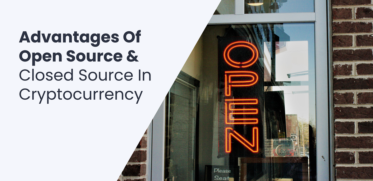 Advantages Of Open Source Closed Source In Cryptocurrency by