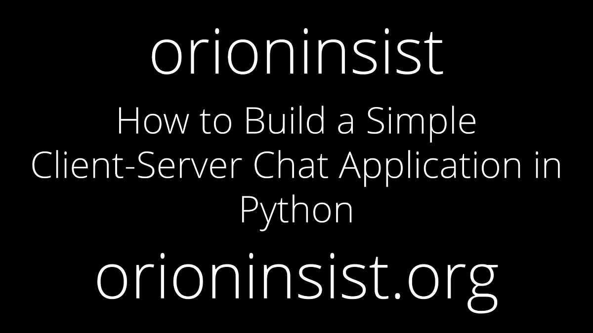 How to Build a Simple Client-Server Chat Application in Python | by ...