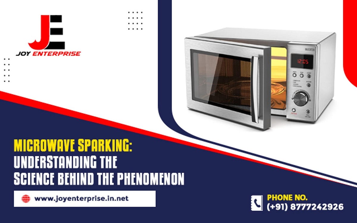 Microwave Sparking Understanding the Science Behind the Phenomenon