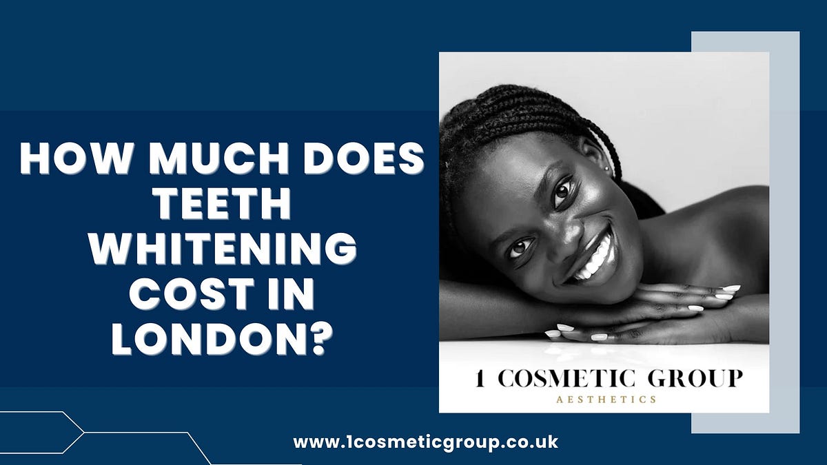 How Much Does Teeth Whitening Cost in London? by 1Cosmetic Group Medium