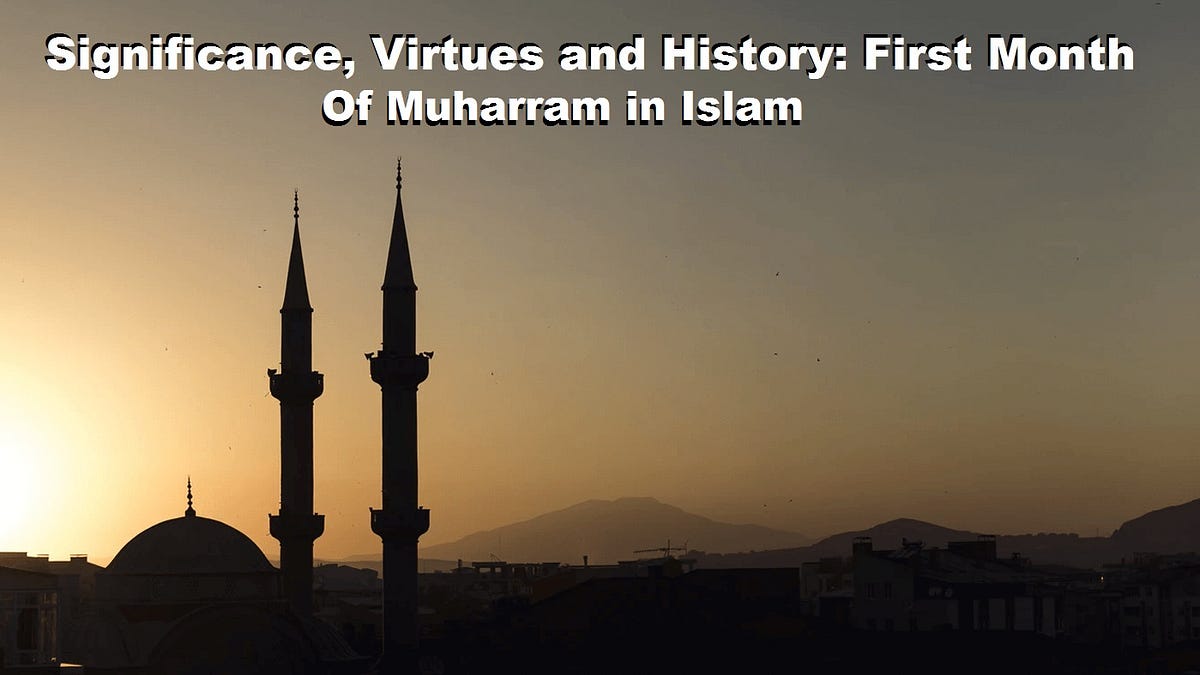 Significance, Virtues, and History First Month of Muharram in Islam