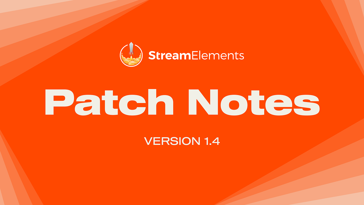 Patch Notes 1.4. Amazing StreamElements feature releases… | by