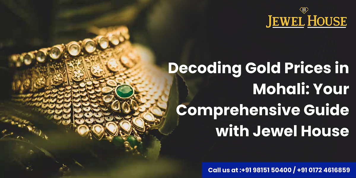Decoding Gold Prices in Mohali Your Comprehensive Guide with Jewel