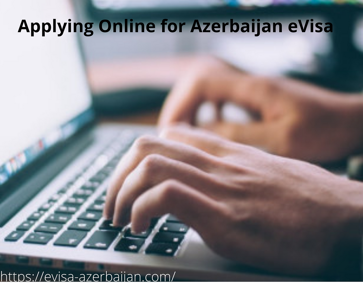 Applying Online for Azerbaijan eVisa - Azerbaijanvisa - Medium