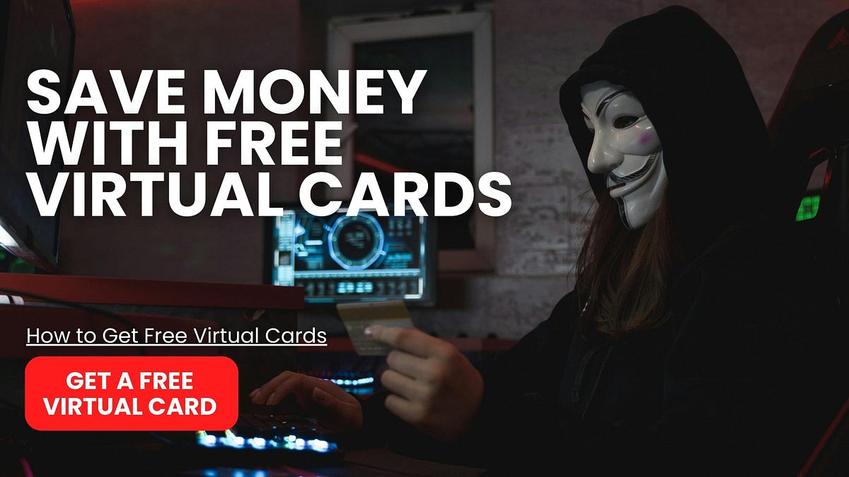 Save money with free virtual cards by hailey nelson jul 2024 medium