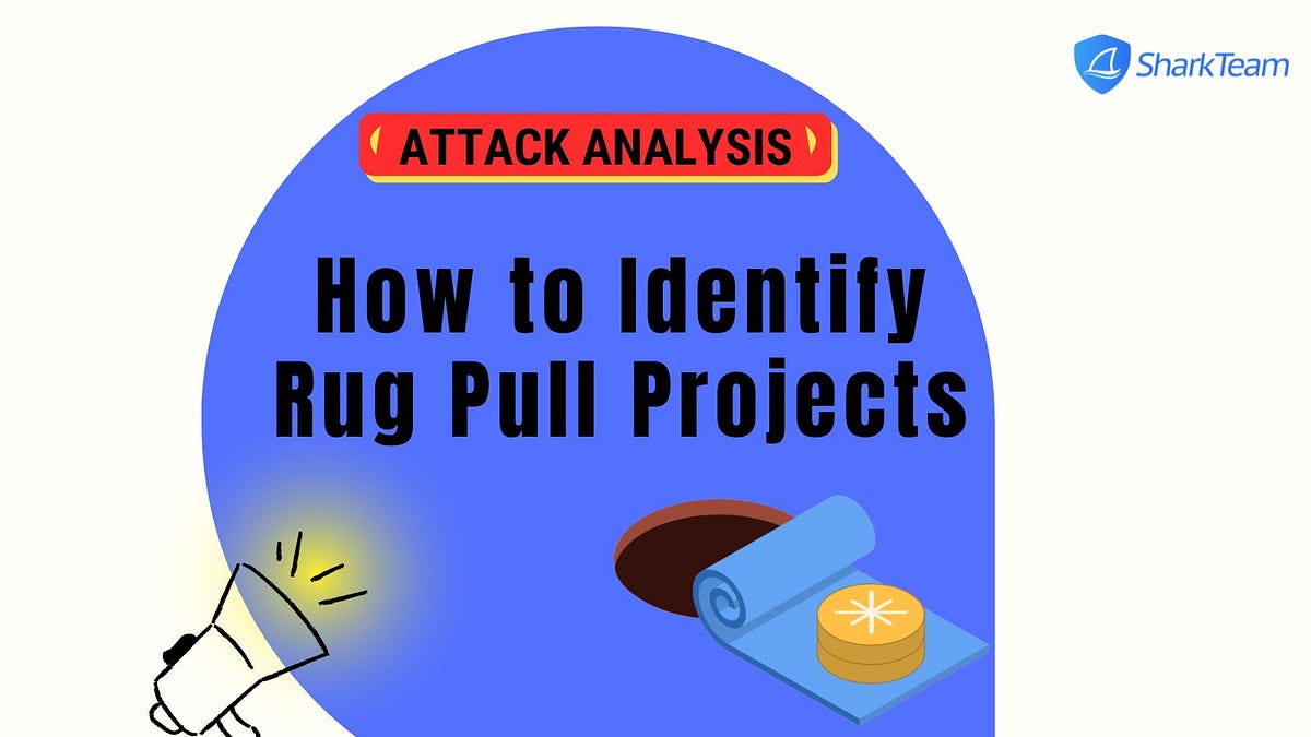 How To Identify Rug Pull Projects By SharkTeam Medium