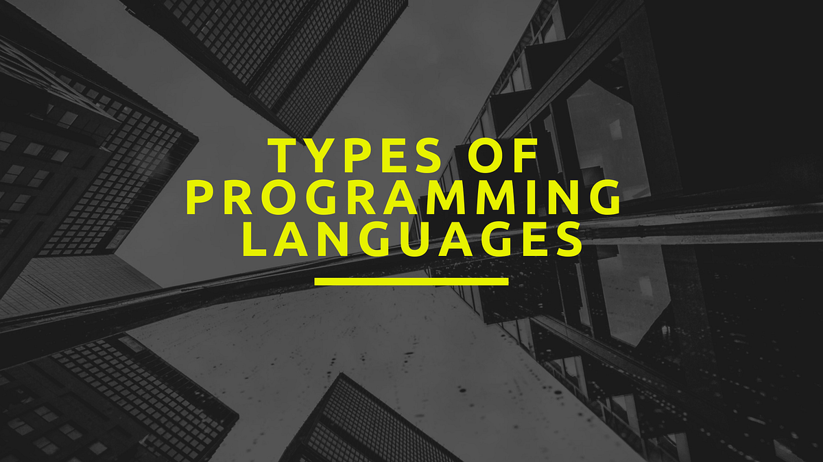 Types of Programming Languages. Procedural Languages | by Danyal Ahmed ...