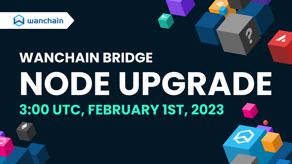 Wanchain Bridge Node upgrade coming on February 1st | Wanchain