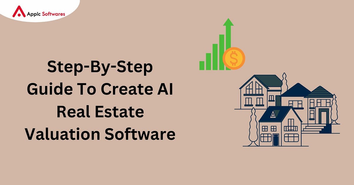 Step-By-Step Guide To Create AI Real Estate Valuation Software | by ...