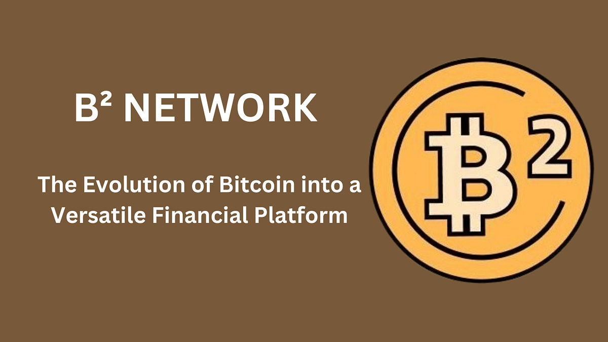 B² Network: The Evolution of Bitcoin into a Versatile Financial Platform |  by Smadovv | Medium