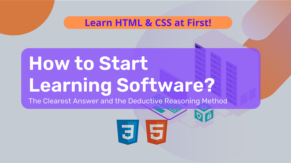 How to Start Learning Software? The Clearest Answer and the Deductive ...
