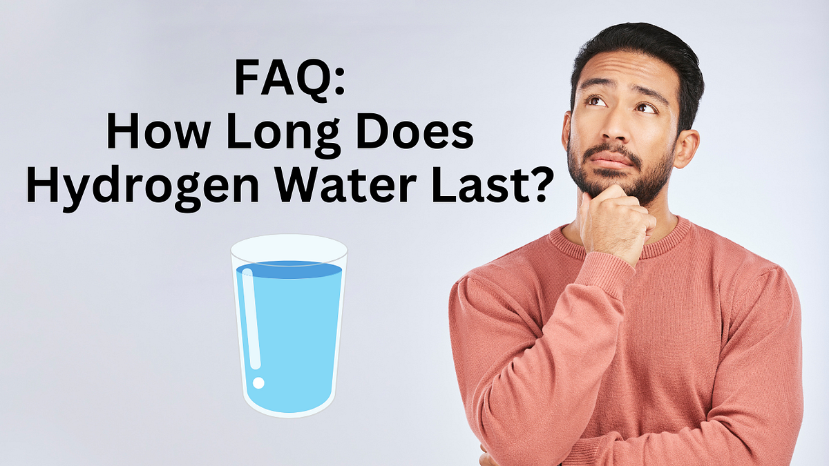 How Long Does Hydrogen Water Last? by Nathan Conner Medium