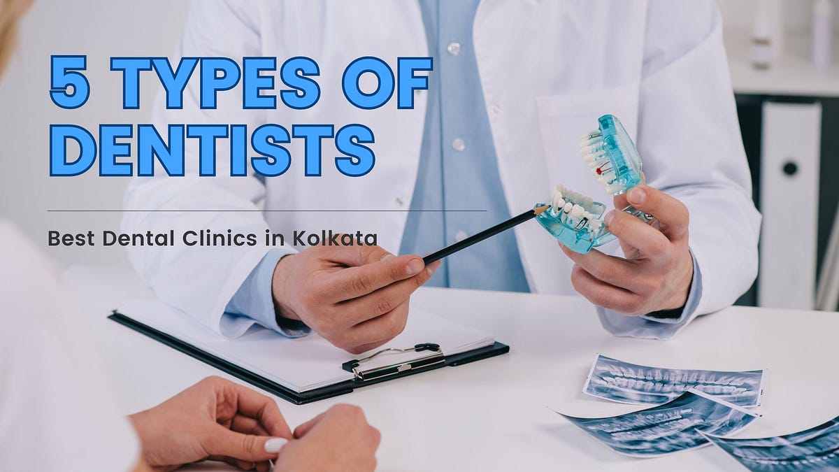 5 Types Of Dentists You Can Find At The Best Dental Clinics In Kolkata ...