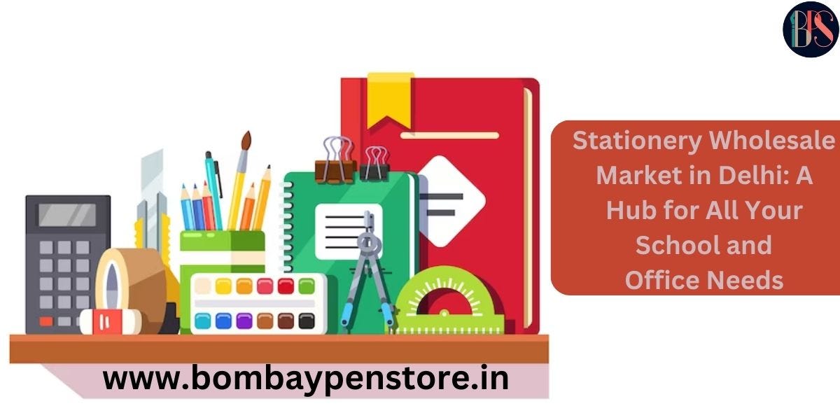 Stationery Wholesale Market in Delhi: A Hub for All Your School and Office  Needs | by bombaypenstore | Oct, 2023 | Medium