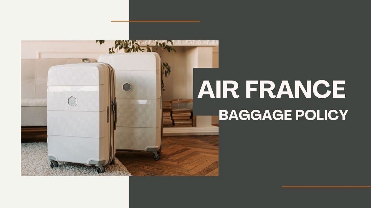 What is Air France Baggage Policy, Allowances (2024 Updates) by Divya arora Mar, 2024 Medium