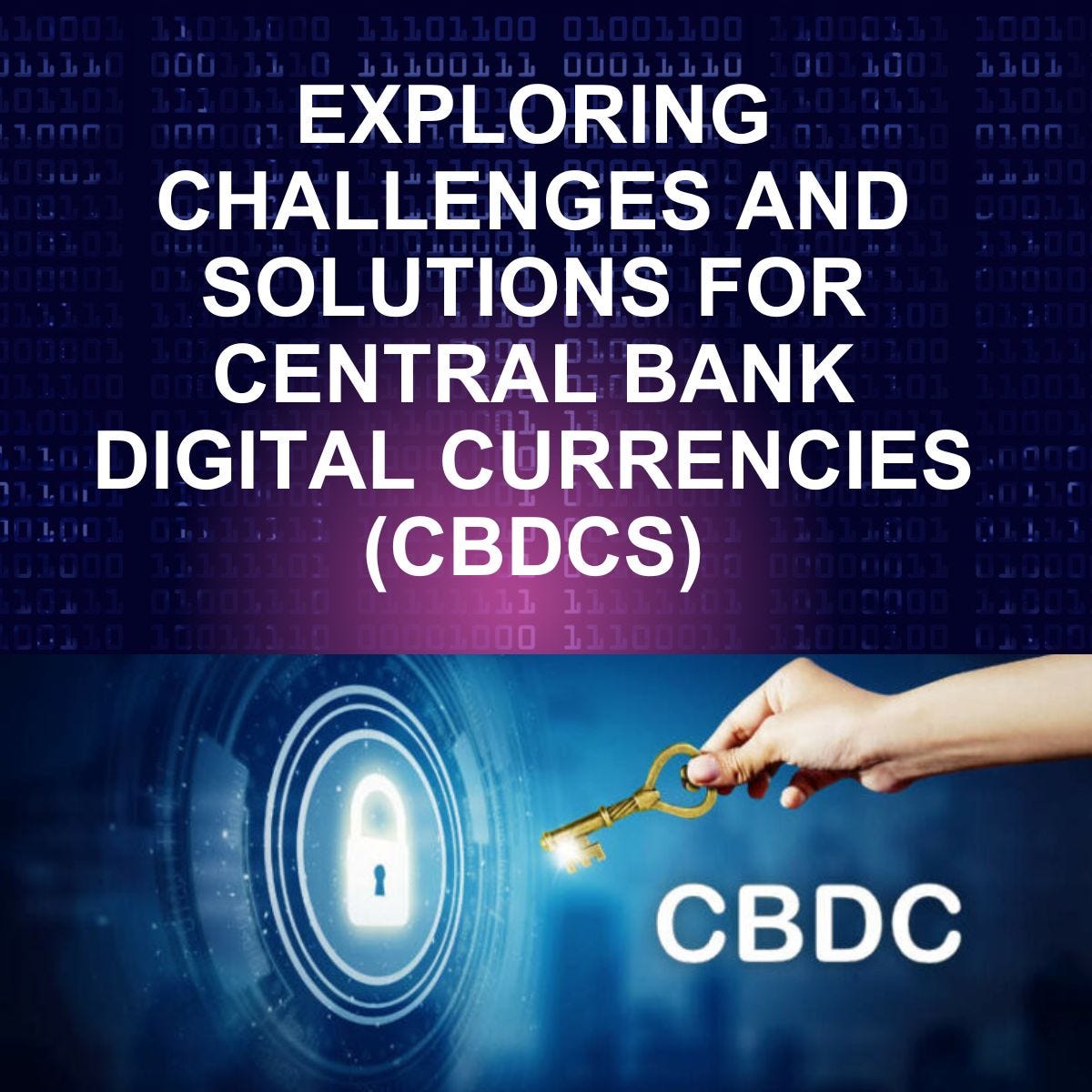 Exploring Challenges And Solutions For Central Bank Digital Currencies ...