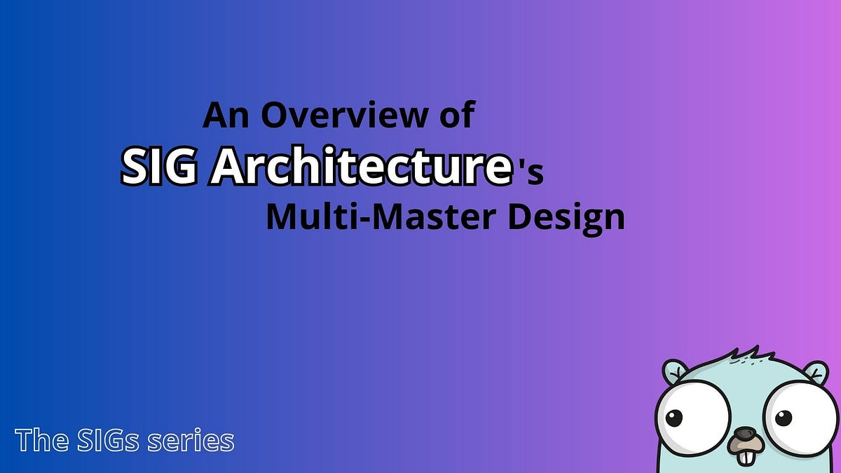 SIG Architecture— An Overview of the Multi-Master Design | by Valentin ...