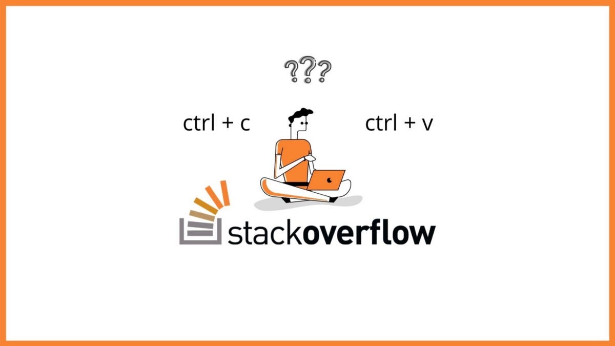 Do you copy + paste your codes from stack overflow? Don’t worry you are ...