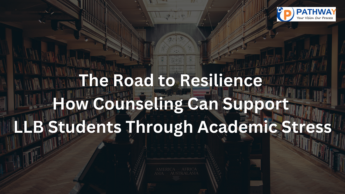 The Road to Resilience How Counseling Can Support LLB Students Through ...