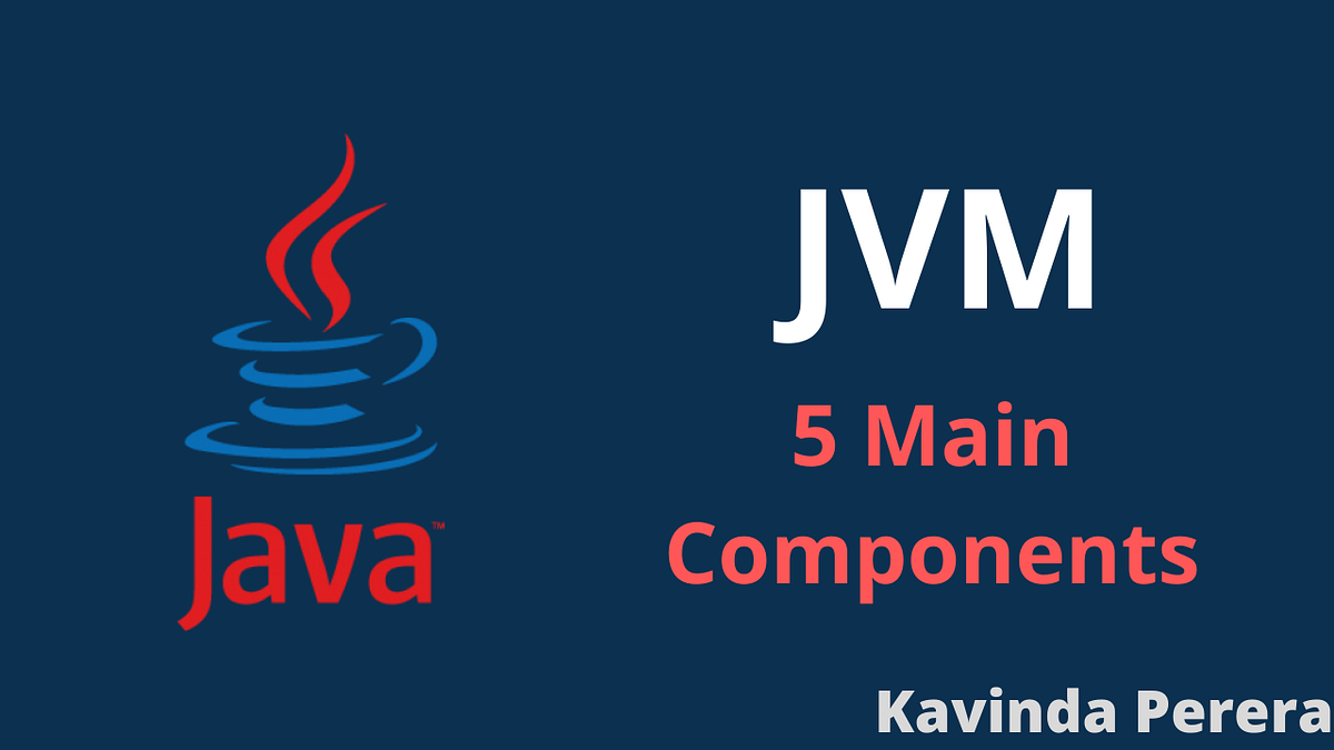 5 Main Components of JVM. When reading this article, it is… | by ...