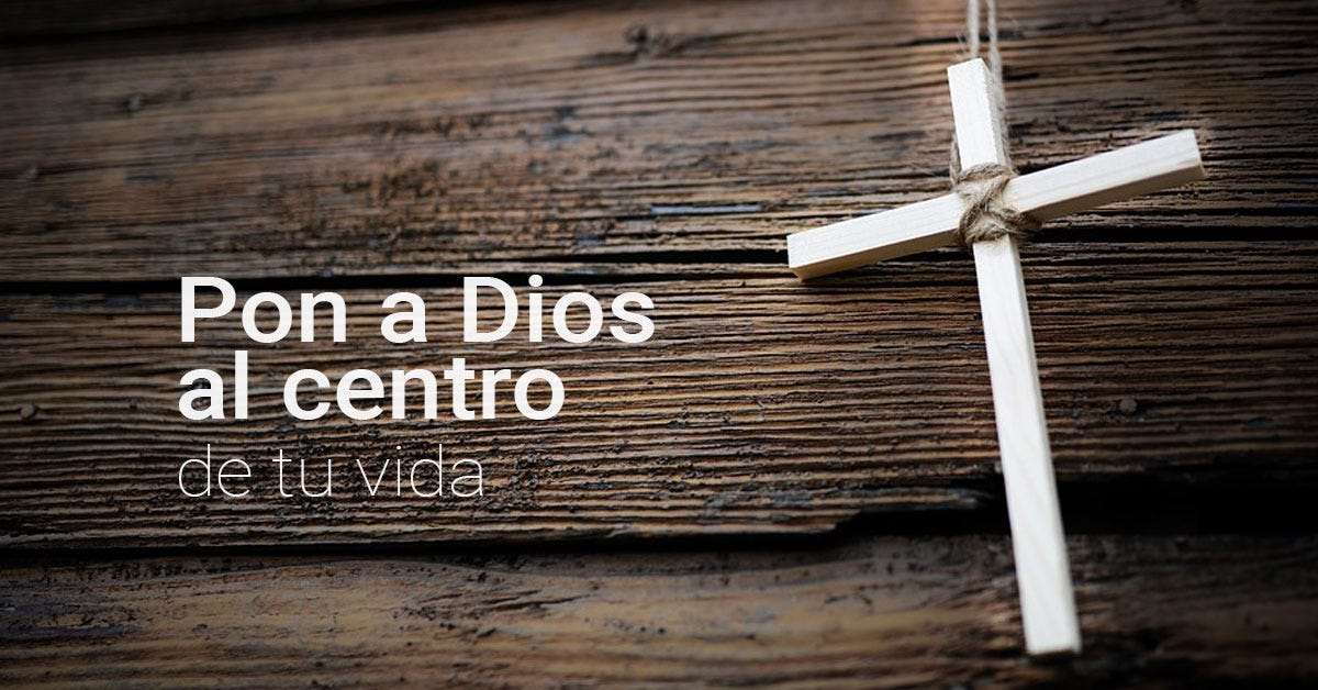 Pon a Dios al centro de tu vida. Lucas 14:25–33 En aquel tiempo… | by