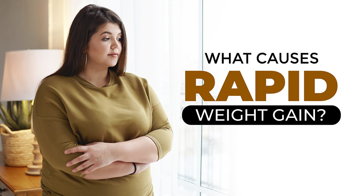 What Causes Rapid Weight Gain?. Weight gaining is a big problem during… by Rawat Vinay Medium