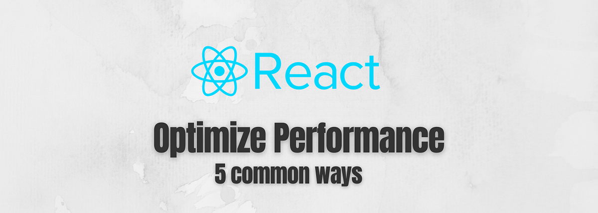 5 common ways to optimize performance of React apps | Tech Tonic