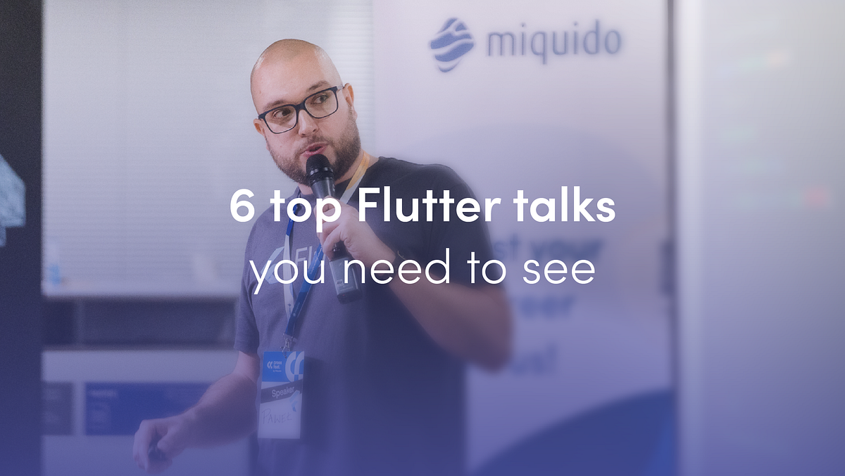 6 Top Flutter talks you need to see | by Miquido | Medium