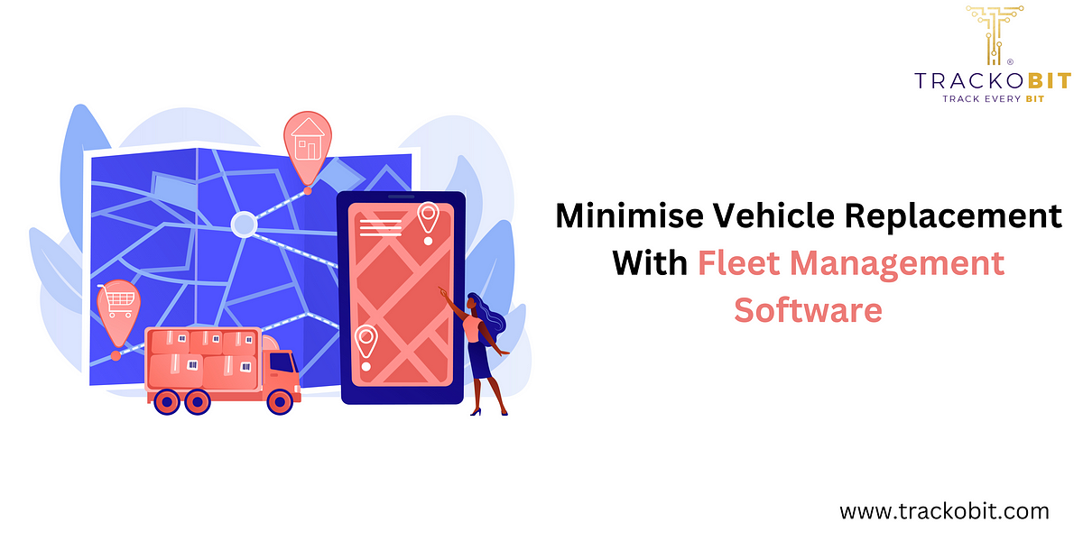 Minimise Vehicle Replacement With Fleet Management Software | by ...