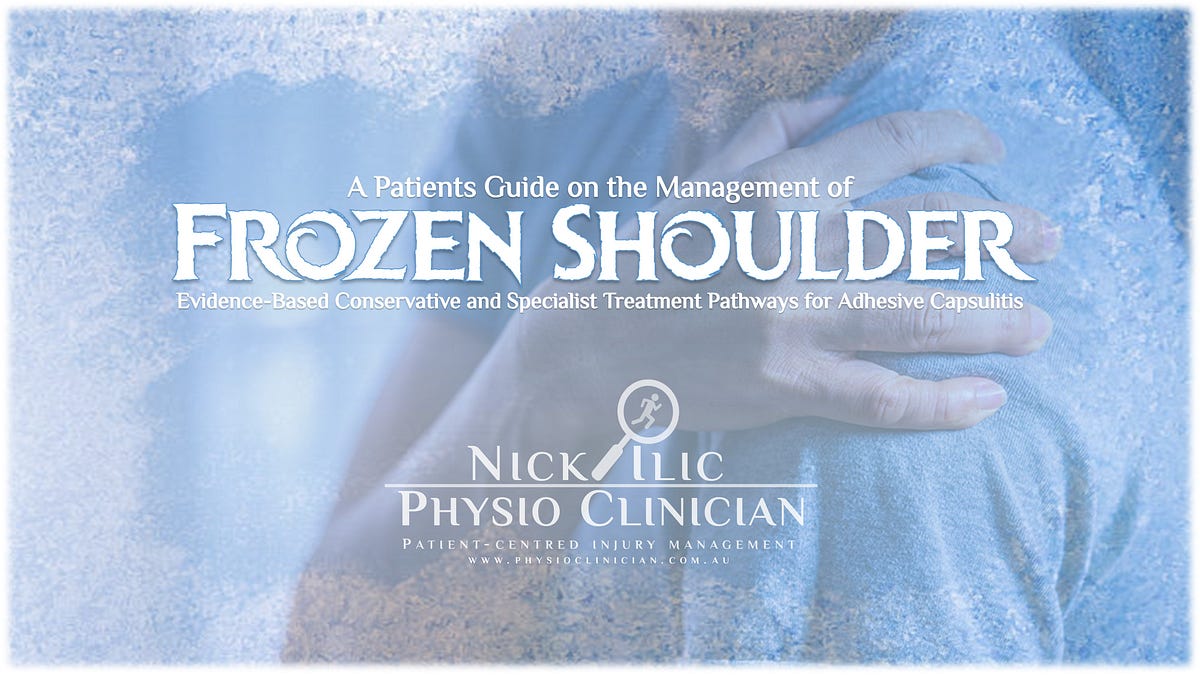 Frozen Shoulder (Adhesive Capsulitis) — A Patients Guide by Nick Ilic