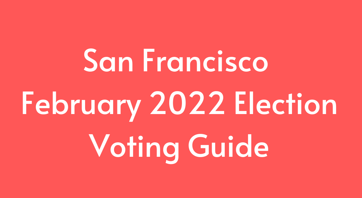 San Francisco February 2022 Special Election Voting Guide by Nadia