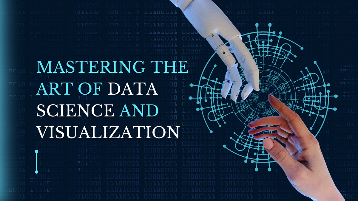 Mastering the Art of Data Science and Visualization: A Comprehensive ...