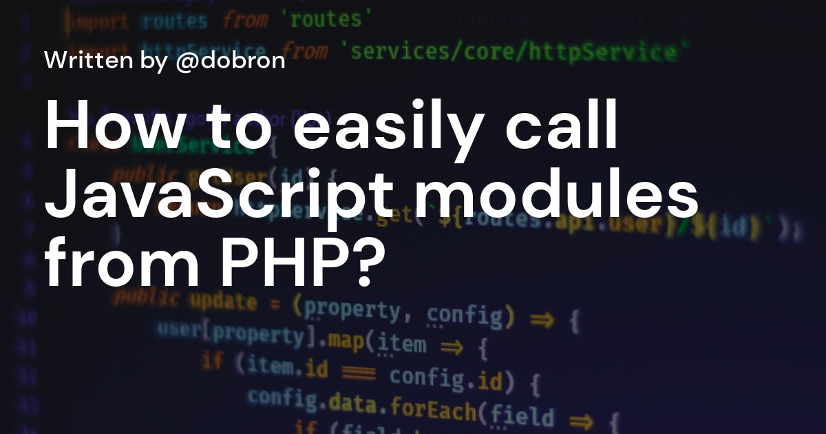 How to easily call JavaScript modules from PHP? | by Richard Dobroň ...