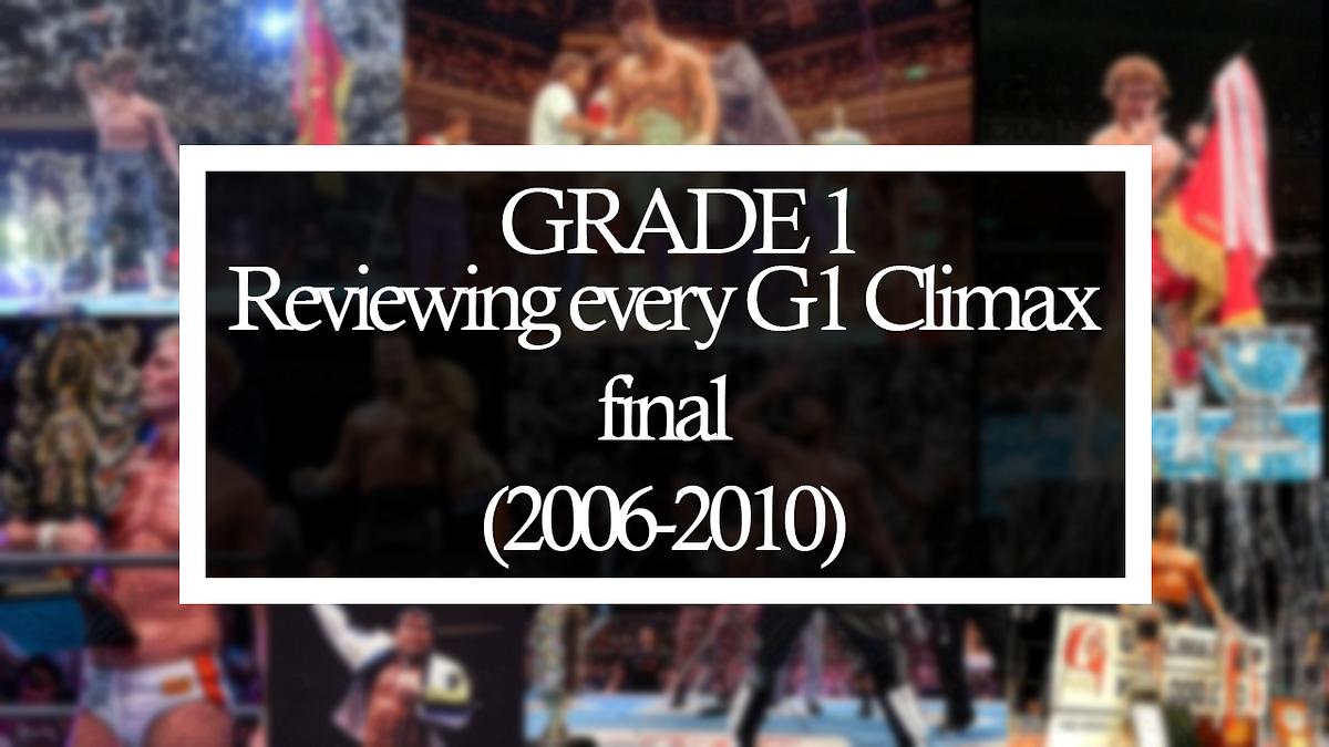 GRADE 1: Reviewing Every G1 Climax Final (2006–2010) | by Shibruva