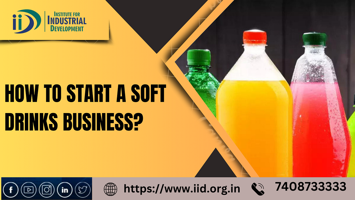 How to Start a Soft Drinks Business? by Sonali SharmaINSTITUTE FOR