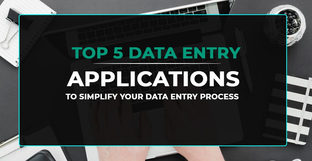 TOP 5 DATA ENTRY APPLICATIONS TO SIMPLIFY YOUR DATA ENTRY PROCESS | by ...