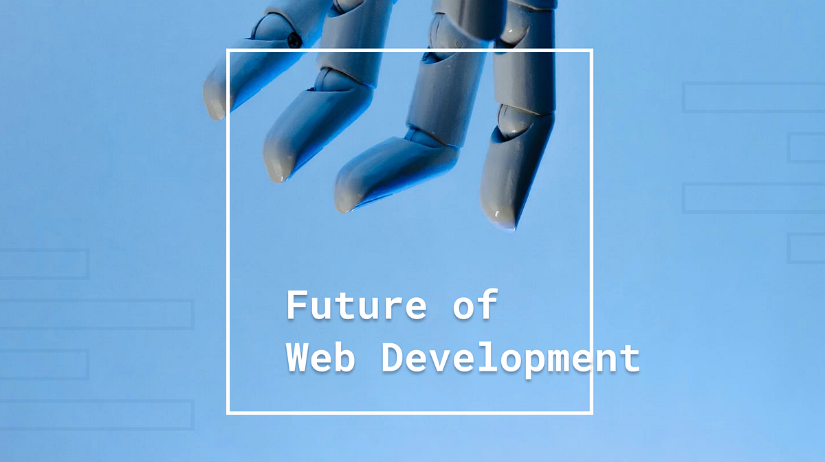 3 Things ALL Developers should know about the Future of Web Development ...