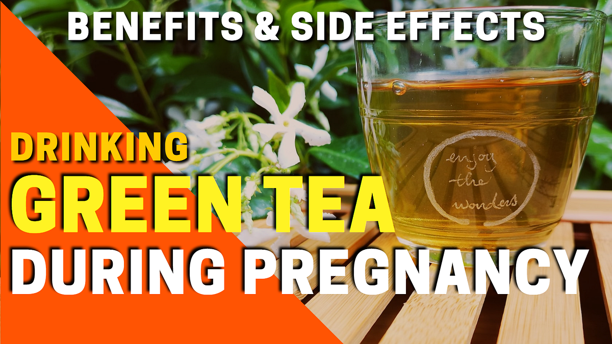 Drinking Green Tea During Pregnancy by Untold Health Guide Medium