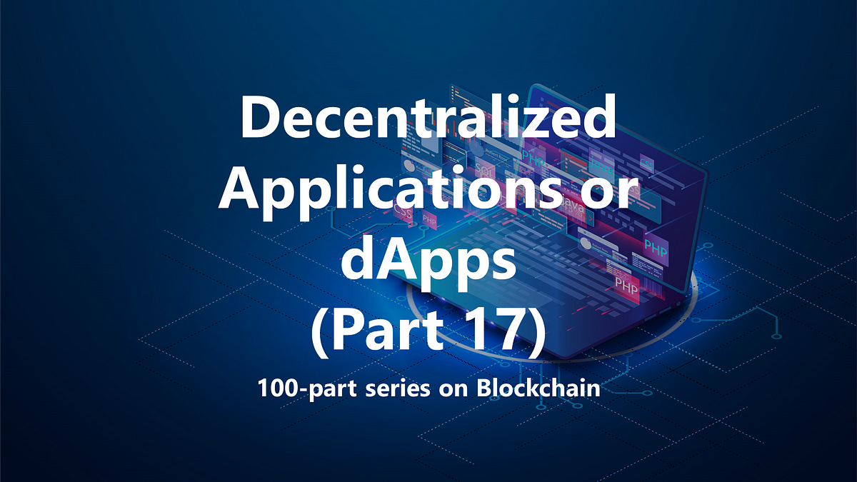 Web 3.0 Decentralized Applications Or DApps (Part 17) | By Techskill ...