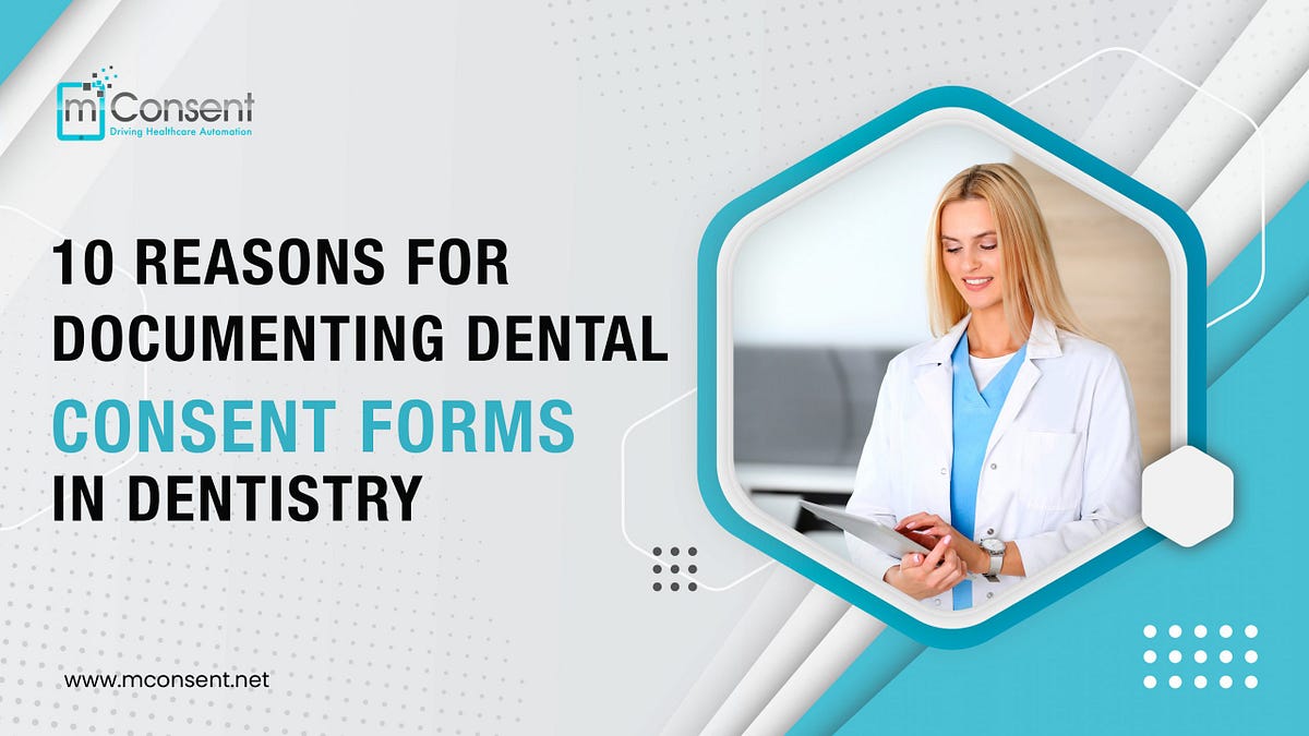 10 Reasons for Documenting Dental Consent Forms in Dentistry by