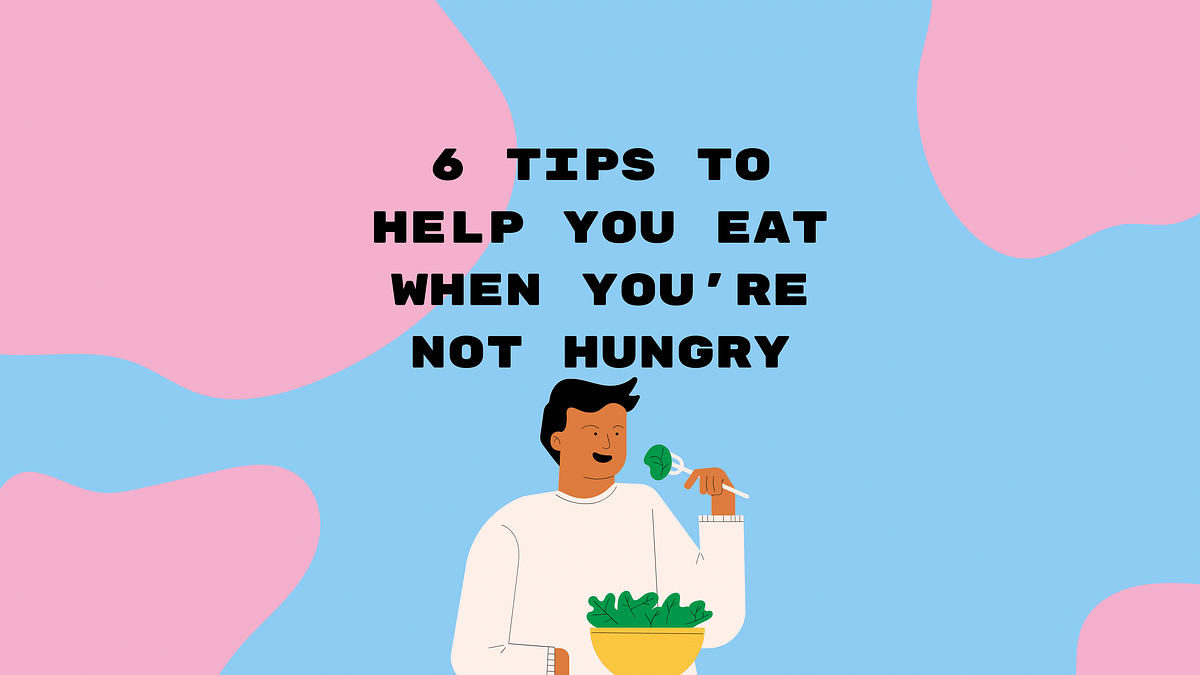 6 Tips to Help You Eat When You’re Not Hungry by Sensera app CBT