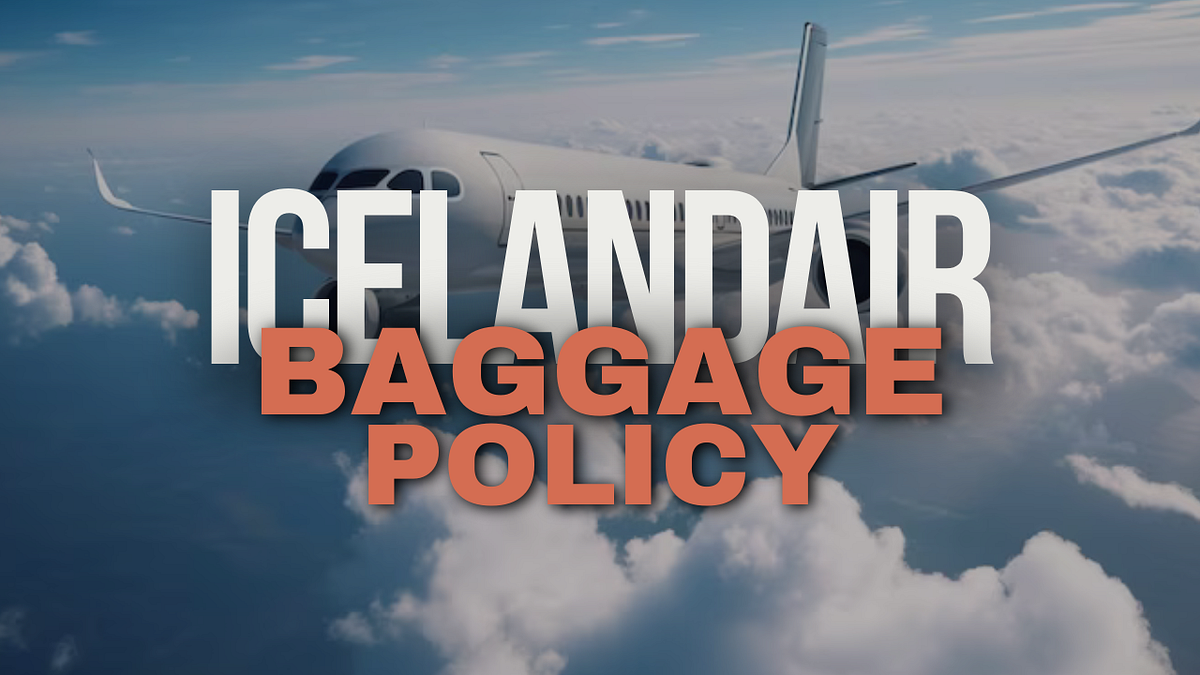 What is the Checked Baggage Allowance for Icelandair? by Airline Guidelines Apr, 2024 Medium
