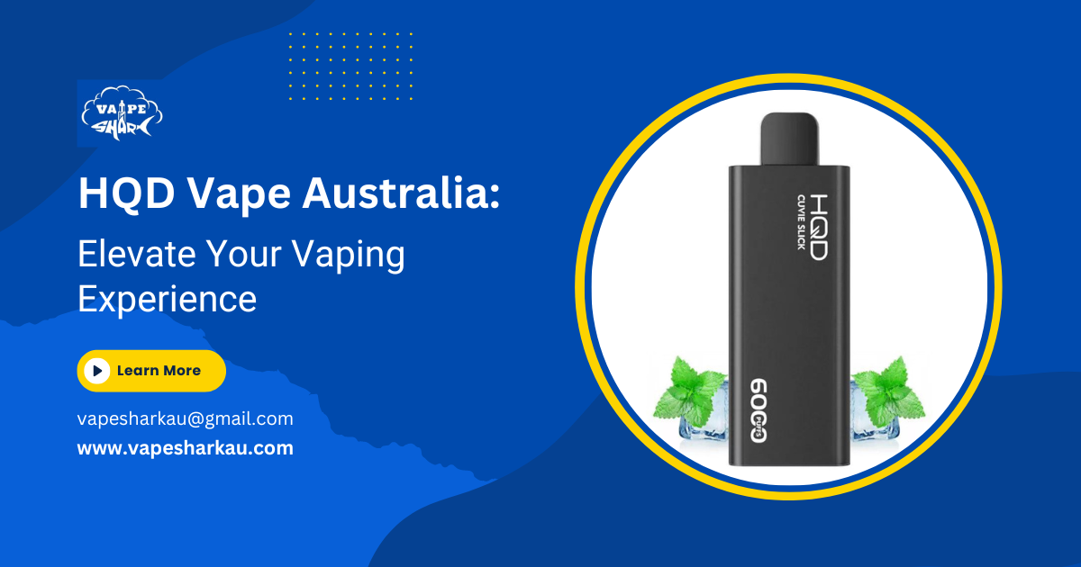 HQD Vape Australia Elevate Your Vaping Experience by Vape Shark
