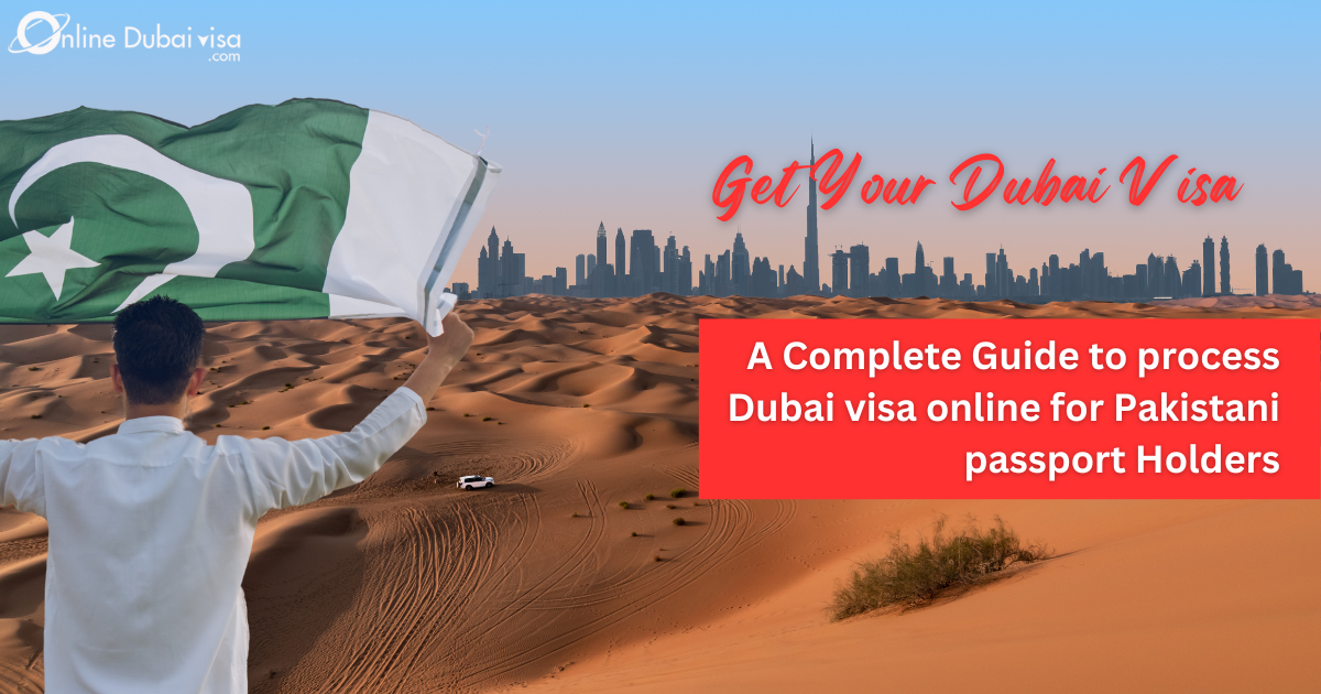 A Complete Guide To Process Dubai Visa Online For Pakistani Passport