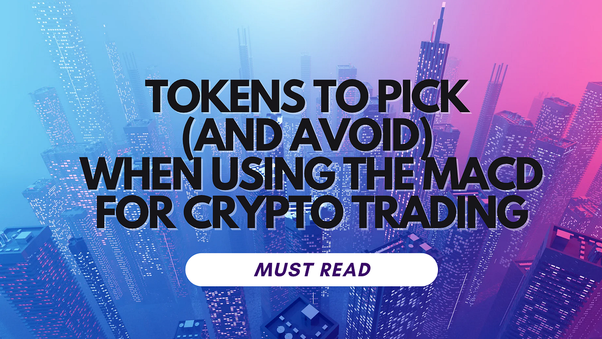 Tokens to Pick (and Avoid) When Using MACD For Crypto Trading | by Cronos  Army | Medium