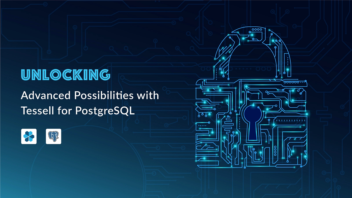 Unlocking Advanced Possibilities with Tessell for PostgreSQL | by ...