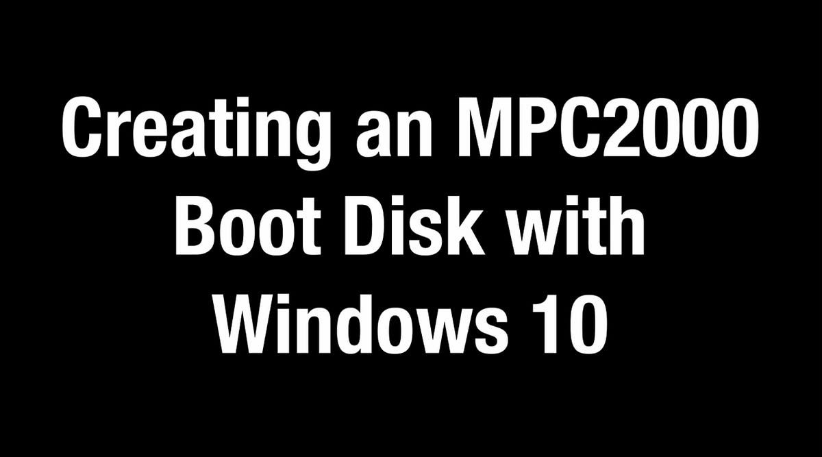 Creating an Akai MPC2000 boot disk with Windows 10 BOOT DISK AND