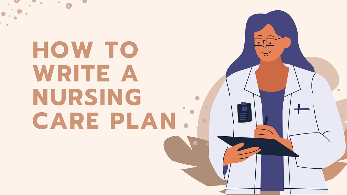 How To Write A Nursing Care Plan. A nursing care plan is a document that… by Nurse Insight