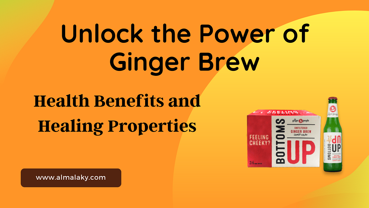 Unlock the Power of Ginger Brew Health Benefits and Healing Properties