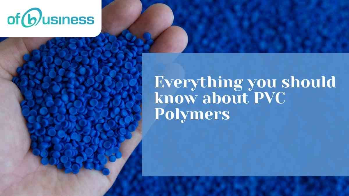 Everything you should know about PVC Polymers by OfBusiness Medium